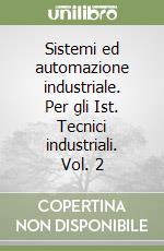 Sistemi ed automazione industriale. Per gli Ist. Tecnici industriali. Vol. 2