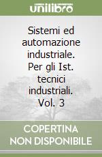 Sistemi ed automazione industriale. Per gli Ist. tecnici industriali. Vol. 3 libro