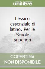 Lessico essenziale di latino. Per le Scuole superiori libro