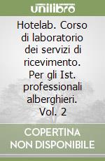 Hotelab. Corso di laboratorio dei servizi di ricevimento. Per gli Ist. professionali alberghieri. Vol. 2 libro