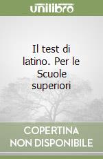 Il test di latino. Per le Scuole superiori libro