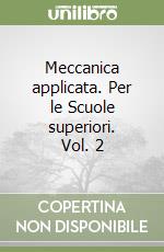 Meccanica applicata. Per le Scuole superiori. Vol. 2 libro