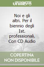 Noi e gli altri. Per il biennio degli Ist. professionali. Con CD Audio libro