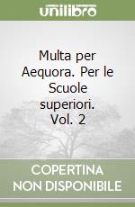 Multa per Aequora. Per le Scuole superiori. Vol. 2 libro