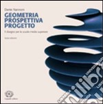 Geometria prospettiva progetto. Per le Scuole superiori. Con espansione online libro