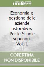 Economia e gestione delle aziende ristorative. Per le Scuole superiori. Vol. 1