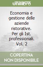 Economia e gestione delle aziende ristorative. Per gli Ist. professionali. Vol. 2