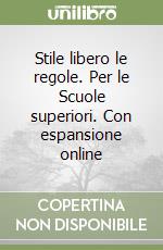 Stile libero le regole. Per le Scuole superiori. Con espansione online libro