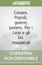 Cesare. Popoli; guerre; potere. Per i Licei e gli Ist. magistrali libro