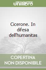 Cicerone. In difesa dell'humanitas