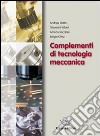 Complementi di tecnologia meccanica. Per gli Ist. professionali per l'industria e l'artigianato. Con espansione online libro