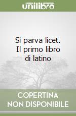 Si parva licet. Il primo libro di latino libro