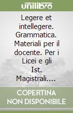 Legere et intellegere. Grammatica. Materiali per il docente. Per i Licei e gli Ist. Magistrali. Vol. 1 libro