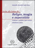 Religio, magia e superstitio. Credenze e pratiche superstiziose nella Roma antica. Per i Licei e gli Ist. magistrali