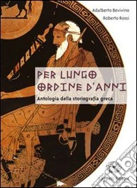 Per lungo ordine d'anni. Antologia tematica per la storiografia romana libro