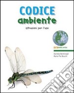 Codice ambiente. Istruzioni per l'uso. Per le Scuole superiori. Con espansione online libro