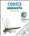 Codice ambiente. Istruzioni per l'uso. Per le Scuole superiori. Con espansione online libro