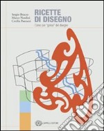 Ricette di disegno. Corso per «golosi» del disegno. Per le Scuole superiori. Con CD-ROM libro