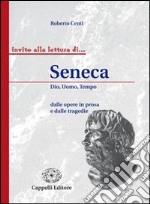 Seneca. Dio, uomo, tempo dalle opere in prosa e dalle tragedie. Per i Licei e gli ist. magistrali libro