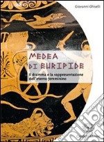 Medea di Euripide. Il dramma e la rappresentazione dell'eterno femminino. Per le Scuole superiori libro