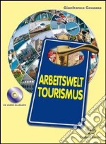 Arbeitswelt tourismus. Per le Scuole superiori. Con CD-ROM. Con espansione online libro