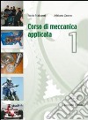 Corso di meccanica applicata. Per gli Ist. tecnici e professionali. Vol. 1 libro