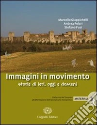 Immagini in movimento. Storie di ieri; oggi e domani. Materiali. Per le Scuole superiori. Con espansione online. Vol. 2: Dall Settecento illuminista alla seconda rivoluzione industriale libro