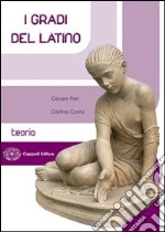 I gradi del latino. Teoria. Per i Licei e gli Ist. magistrali. Con espansione online libro