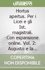 Hortus apertus. Per i Licei e gli Ist. magistrali. Con espansione online. Vol. 2: Augusto e la prima età imperiale libro