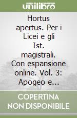 Hortus apertus. Per i Licei e gli Ist. magistrali. Con espansione online. Vol. 3: Apogeo e tramonto dell'Impero libro