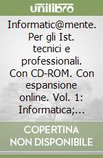 Informatic@mente. Per gli Ist. tecnici e professionali. Con CD-ROM. Con espansione online. Vol. 1: Informatica; comunicazione e multimedialità libro