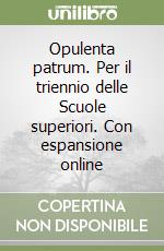 Opulenta patrum. Per il triennio delle Scuole superiori. Con espansione online