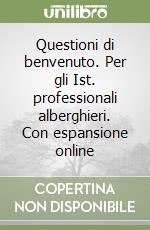 Questioni di benvenuto. Per gli Ist. professionali alberghieri. Con espansione online libro