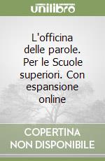 L'officina delle parole. Per le Scuole superiori. Con espansione online