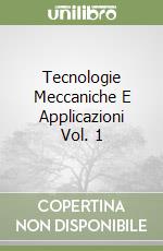 Tecnologie Meccaniche E Applicazioni Vol. 1 libro