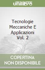 Tecnologie Meccaniche E Applicazioni Vol. 2 libro