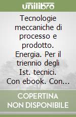 Tecnologie meccaniche di processo e prodotto. Energia. Per il triennio degli Ist. tecnici. Con ebook. Con espansione online. Con CD-ROM. Vol. 2 libro