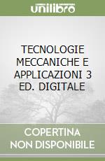 TECNOLOGIE MECCANICHE E APPLICAZIONI 3 ED. DIGITALE libro