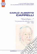 Carlo Alberto Cappelli. «Vissi d'arte...». Un percorso fra editoria e teatro 1907-1982 libro