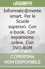 Informatic@mente smart. Per le Scuole superiori. Con e-book. Con espansione online. Con DVD-ROM libro