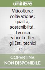 Viticoltura: coltivazione; qualità; sostenibilità. Tecnica viticola. Per gli Ist. tecnici e professionali. Con espansione online libro