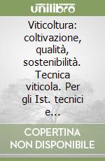 Viticoltura: coltivazione, qualità, sostenibilità. Tecnica viticola. Per gli Ist. tecnici e professionali. Con espansione online libro