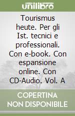 Tourismus heute. Per gli Ist. tecnici e professionali. Con e-book. Con espansione online. Con CD-Audio. Vol. A libro
