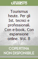 Tourismus heute. Per gli Ist. tecnici e professionali. Con e-book. Con espansione online. Vol. B libro