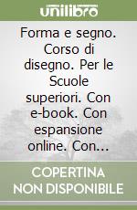 Forma e segno. Corso di disegno. Per le Scuole superiori. Con e-book. Con espansione online. Con CD-ROM. Vol. 1 libro