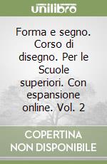 Forma e segno. Corso di disegno. Per le Scuole superiori. Con espansione online. Vol. 2 libro