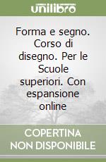 Forma e segno. Corso di disegno. Per le Scuole superiori. Con espansione online libro