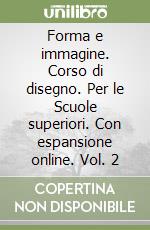 Forma e immagine. Corso di disegno. Per le Scuole superiori. Con espansione online. Vol. 2 libro