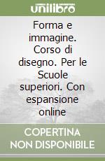 Forma e immagine. Corso di disegno. Per le Scuole superiori. Con espansione online libro