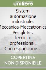 Sistemi automazione industriale. Meccanica-Meccatronica. Per gli Ist. tecnici e professionali. Con espansione online. Vol. 1 libro